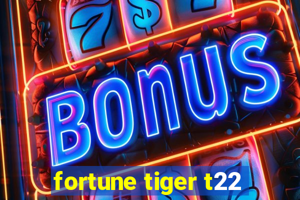 fortune tiger t22